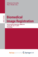 Biomedical Image Registration: 6th International Workshop, Wbir 2014, London, UK, July 7-8, 2014, Proceedings