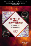 Biomedical Image Understanding: Methods and Applications - Lim, Joo-Hwee, and Ong, Sim-Heng, and Xiong, Wei