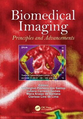 Biomedical Imaging: Principles and Advancements - Pinheiro Dos Santos, Wellington (Editor), and Carneiro Gomes, Juliana (Editor), and Ara�jo de Santana, Ma�ra (Editor)