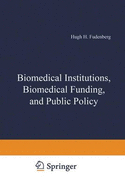 Biomedical Institutions Biomedical Funding and Public Policy