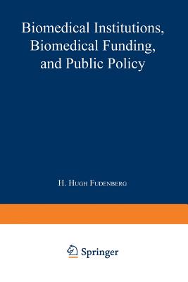 Biomedical Institutions, Biomedical Funding, and Public Policy - Fudenberg, H Hugh (Editor)