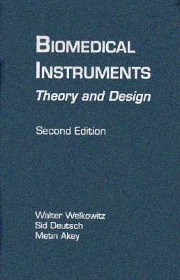 Biomedical Instruments: Theory and Design - Deutsch, Sid, and Welkowitz, Walter, and Akay, Metin (Editor)