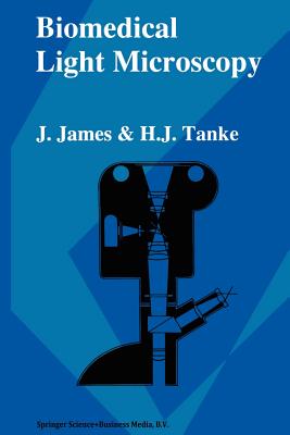 Biomedical Light Microscopy - James, J., and Tanke, H.J