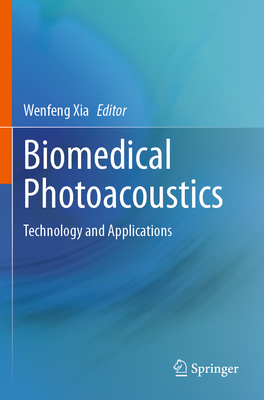 Biomedical Photoacoustics: Technology and Applications - Xia, Wenfeng (Editor)