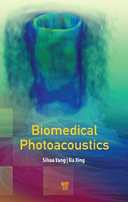 Biomedical Photoacoustics - Yang, Sihua (Editor), and Xing, Da (Editor)