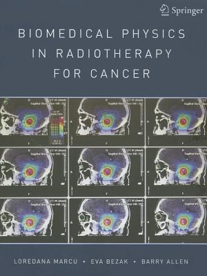 Biomedical Physics in Radiotherapy for Cancer - Marcu, Loredana, and Bezak, Eva, and Allen, Barry (Editor)