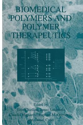 Biomedical Polymers and Polymer Therapeutics - Chiellini, Emo (Editor), and Sunamoto, Junzo (Editor), and Migliaresi, Claudio (Editor)