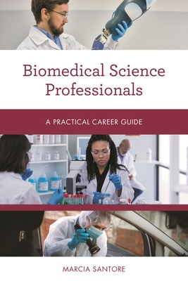 Biomedical Science Professionals: A Practical Career Guide - Santore, Marcia