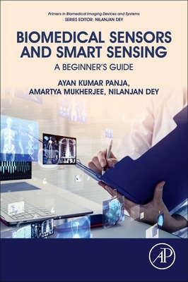 Biomedical Sensors and Smart Sensing: A Beginner's Guide - Panja, Ayan Kumar, and Mukherjee, Amartya, and Dey, Nilanjan