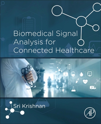 Biomedical Signal Analysis for Connected Healthcare - Krishnan, Sridhar