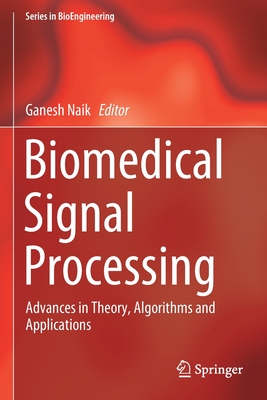 Biomedical Signal Processing: Advances in Theory, Algorithms and Applications - Naik, Ganesh (Editor)