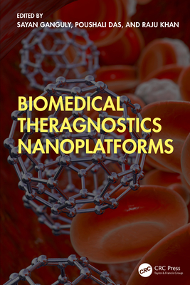 Biomedical Theragnostics Nanoplatforms - Ganguly, Sayan (Editor), and Das, Poushali (Editor), and Khan, Raju (Editor)