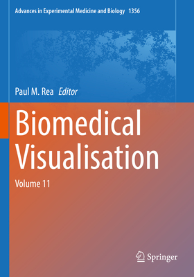 Biomedical Visualisation: Volume 11 - Rea, Paul M. (Editor)