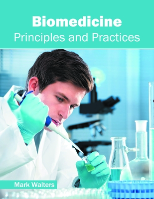 Biomedicine: Principles and Practices - Walters, Mark, Professor (Editor)
