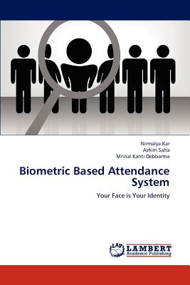 Biometric Based Attendance System - Kar Nirmalya, and Saha Ashim, and Debbarma Mrinal Kanti