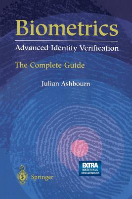 Biometrics: Advanced Identity Verification: The Complete Guide - Ashbourn, Julian