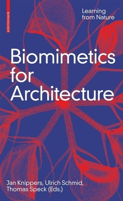 Biomimetics for Architecture: Learning from Nature - Knippers, Jan (Editor), and Schmid, Ulrich (Editor), and Speck, Thomas (Editor)