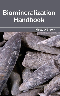 Biomineralization Handbook - O'Brown, Metty (Editor)