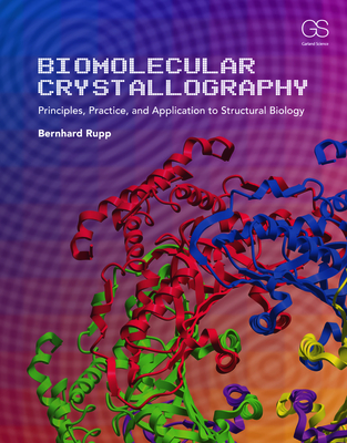 Biomolecular Crystallography: Principles, Practice, and Application to Structural Biology - Rupp, Bernhard