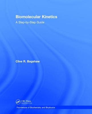 Biomolecular Kinetics: A Step-by-Step Guide - Bagshaw, Clive R.