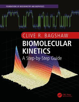 Biomolecular Kinetics: A Step-by-Step Guide - Bagshaw, Clive R.