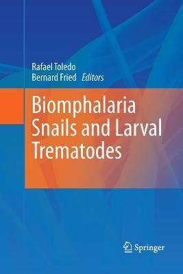 Biomphalaria Snails and Larval Trematodes - Toledo, Rafael (Editor), and Fried, Bernard (Editor)