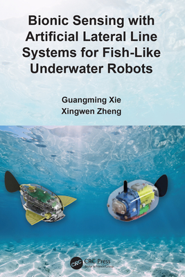 Bionic Sensing with Artificial Lateral Line Systems for Fish-Like Underwater Robots - Xie, Guangming, and Zheng, Xingwen