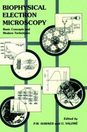 Biophysical Electron Microscopy: Basic Concepts and Modern Techniques - Valdre, Ugo (Editor), and Hawkes, Peter W (Editor)