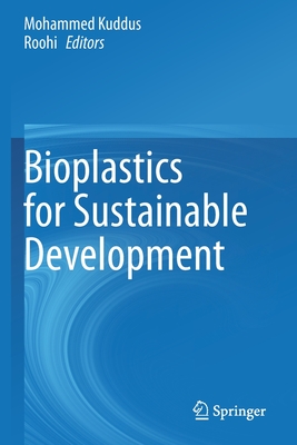 Bioplastics for Sustainable Development - Kuddus, Mohammed (Editor), and Roohi (Editor)