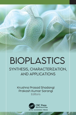 Bioplastics: Synthesis, Characterization, and Applications - Shadangi, Krushna Prasad (Editor), and Sarangi, Prakash Kumar (Editor)