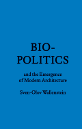 Biopolitics and the Emergence of Modern Architecture