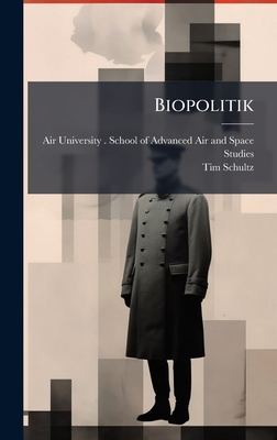 Biopolitik - Air University (U S ) School of Adva (Creator), and Schultz, Tim