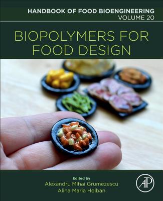Biopolymers for Food Design - Grumezescu, Alexandru Mihai, PhD (Editor), and Holban, Alina Maria, PhD (Editor)