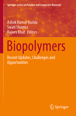 Biopolymers: Recent Updates, Challenges and Opportunities - Nadda, Ashok Kumar (Editor), and Sharma, Swati (Editor), and Bhat, Rajeev (Editor)