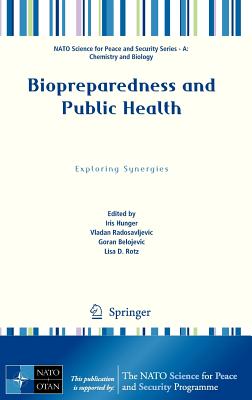 Biopreparedness and Public Health: Exploring Synergies - Hunger, Iris (Editor), and Radosavljevic, Vladan (Editor), and Belojevic, Goran (Editor)