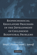 Biopsychosocial Regulatory Processes in the Development of Childhood Behavioral Problems
