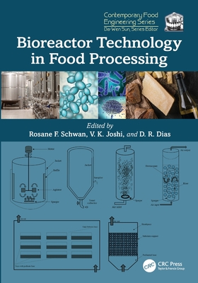 Bioreactor Technology in Food Processing - Schwan, Rosane F (Editor), and Joshi, V K (Editor), and Dias, Disney R (Editor)