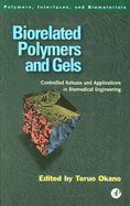 Biorelated Polymers and Gels: Controlled Release and Applications in Biomedical Engineering - Okano, Teruo (Editor)