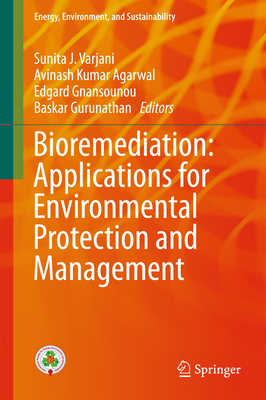 Bioremediation: Applications for Environmental Protection and Management - Varjani, Sunita J (Editor), and Agarwal, Avinash Kumar (Editor), and Gnansounou, Edgard (Editor)