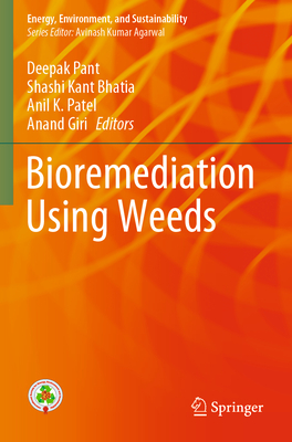 Bioremediation using weeds - Pant, Deepak (Editor), and Bhatia, Shashi Kant (Editor), and Patel, Anil K. (Editor)