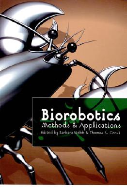 Biorobotics: Methods and Applications - Webb, Barbara (Editor), and Consi, Thomas R (Editor)