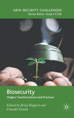 Biosecurity: Origins, Transformations and Practices - Rappert, Brian, and Gould, Chandr�