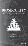Biosecurity: Understanding, Assessing, and Preventing the Threat