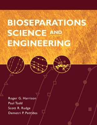 Bioseparations Science and Engineering - Harrison, Roger G, and Todd, Paul W, and Rudge, Scott R