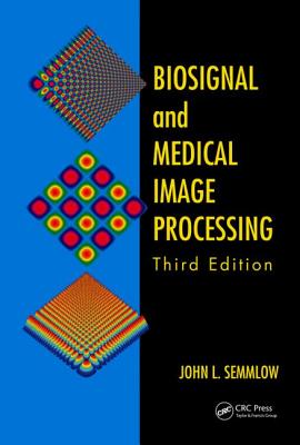 Biosignal and Medical Image Processing - Semmlow, John L, and Griffel, Benjamin
