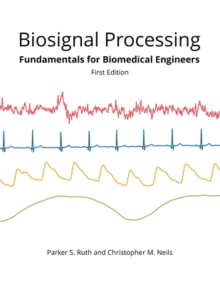 Biosignal Processing: Foundations for Biomedical Engineers - Neils, Christopher M, and Ruth, Parker S