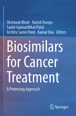 Biosimilars for Cancer Treatment: A Promising Approach - Bhatt, Shvetank (Editor), and Dureja, Harish (Editor), and Gunvantbhai Patel, Samir (Editor)