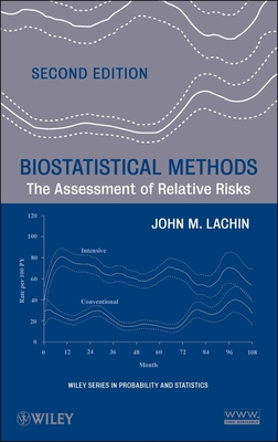 Biostatistical Methods: The Assessment of Relative Risks - Lachin, John M