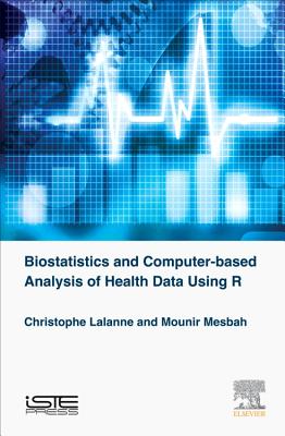 Biostatistics and Computer-Based Analysis of Health Data Using R - Lalanne, Christophe, and Mesbah, Mounir