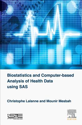 Biostatistics and Computer-based Analysis of Health Data Using SAS - Lalanne, Christophe, and Mesbah, Mounir